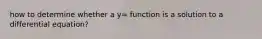 how to determine whether a y= function is a solution to a differential equation?