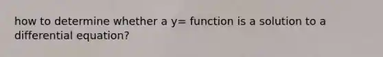 how to determine whether a y= function is a solution to a differential equation?