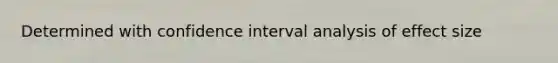 Determined with confidence interval analysis of effect size