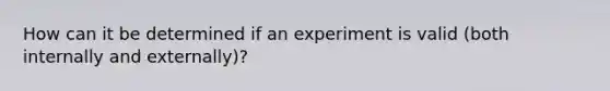 How can it be determined if an experiment is valid (both internally and externally)?