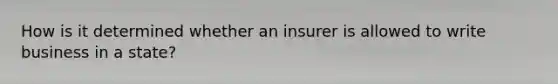 How is it determined whether an insurer is allowed to write business in a state?