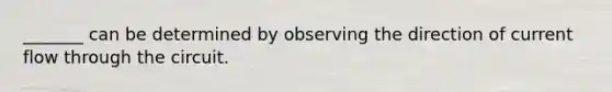 _______ can be determined by observing the direction of current flow through the circuit.