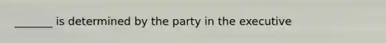 _______ is determined by the party in the executive