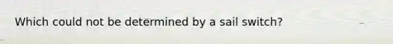 Which could not be determined by a sail switch?