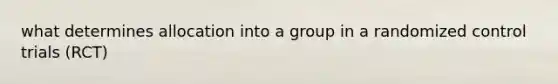 what determines allocation into a group in a randomized control trials (RCT)