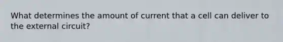 What determines the amount of current that a cell can deliver to the external circuit?