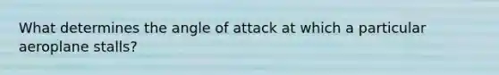 What determines the angle of attack at which a particular aeroplane stalls?