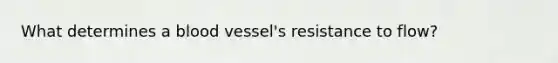 What determines a blood vessel's resistance to flow?