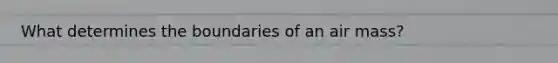 What determines the boundaries of an air mass?