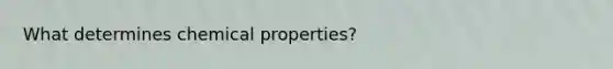 What determines chemical properties?