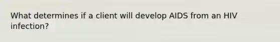 What determines if a client will develop AIDS from an HIV infection?