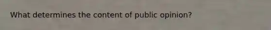 What determines the content of public opinion?