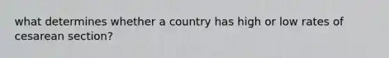 what determines whether a country has high or low rates of cesarean section?