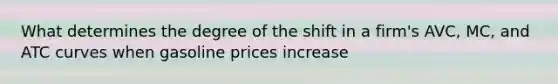 What determines the degree of the shift in a firm's AVC, MC, and ATC curves when gasoline prices increase