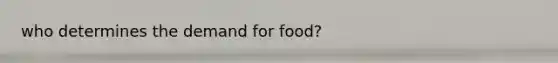 who determines the demand for food?