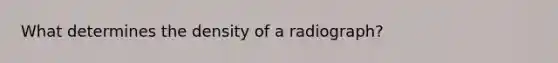 What determines the density of a radiograph?