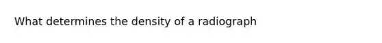 What determines the density of a radiograph