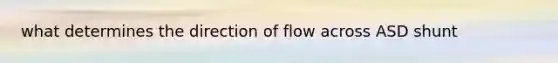 what determines the direction of flow across ASD shunt