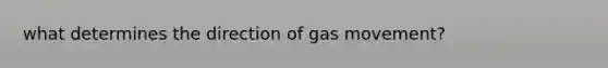 what determines the direction of gas movement?