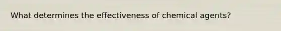 What determines the effectiveness of chemical agents?