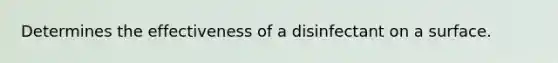 Determines the effectiveness of a disinfectant on a surface.