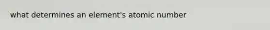 what determines an element's atomic number