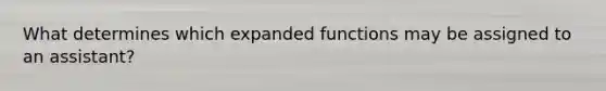 What determines which expanded functions may be assigned to an assistant?