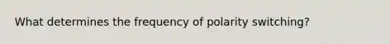 What determines the frequency of polarity switching?