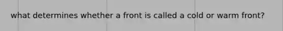 what determines whether a front is called a cold or warm front?