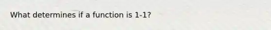 What determines if a function is 1-1?