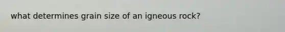 what determines grain size of an igneous rock?