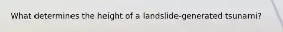 What determines the height of a landslide-generated tsunami?