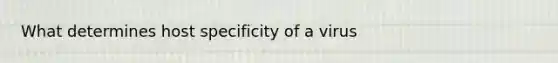 What determines host specificity of a virus