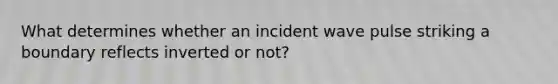 What determines whether an incident wave pulse striking a boundary reflects inverted or not?