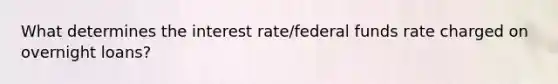 What determines the interest rate/federal funds rate charged on overnight loans?