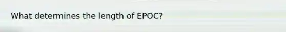 What determines the length of EPOC?