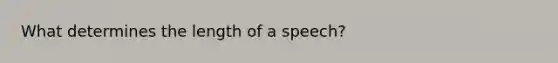 What determines the length of a speech?