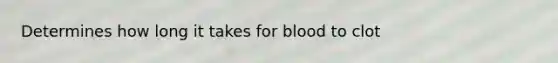 Determines how long it takes for blood to clot