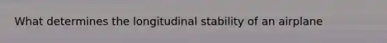 What determines the longitudinal stability of an airplane