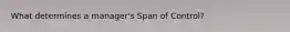 What determines a manager's Span of Control?