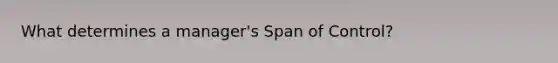 What determines a manager's Span of Control?