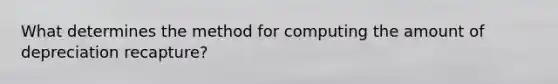 What determines the method for computing the amount of depreciation recapture?