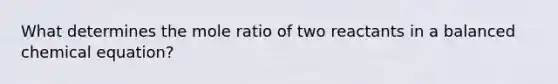 What determines the mole ratio of two reactants in a balanced chemical equation?