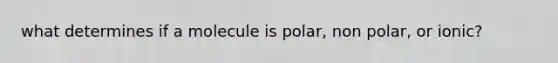 what determines if a molecule is polar, non polar, or ionic?