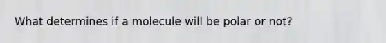 What determines if a molecule will be polar or not?