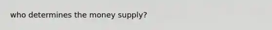 who determines the money supply?