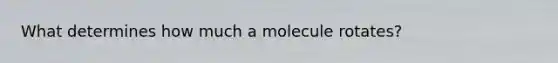 What determines how much a molecule rotates?