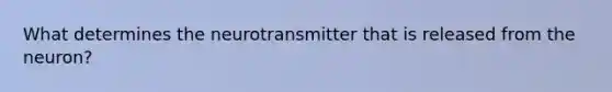 What determines the neurotransmitter that is released from the neuron?