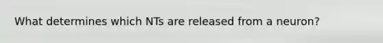 What determines which NTs are released from a neuron?