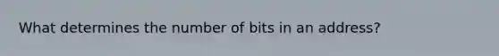 What determines the number of bits in an address?